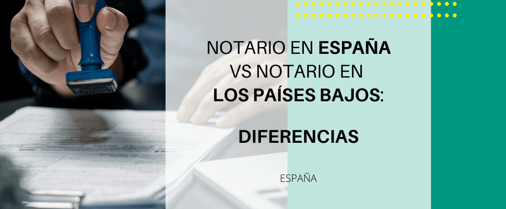 Notario en España vs Países Bajos: diferencias clave en la compraventa