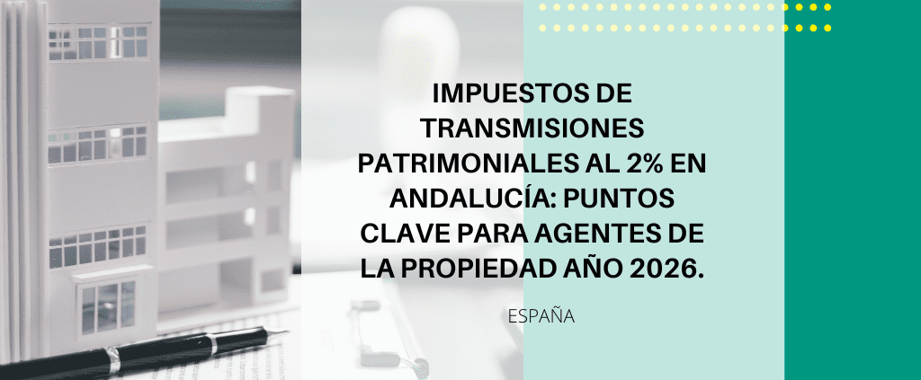 ITP al 2% en Andalucía 2026: requisitos clave para profesionales inmobiliarios