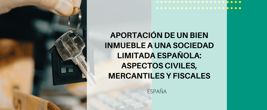 Aportar un inmueble a una SL en España: claves legales y fiscales